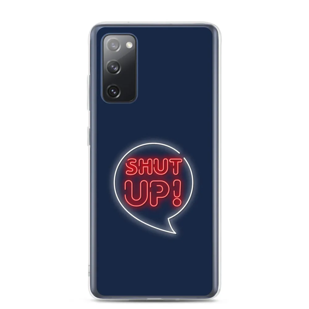 Shut Up Samsung Case