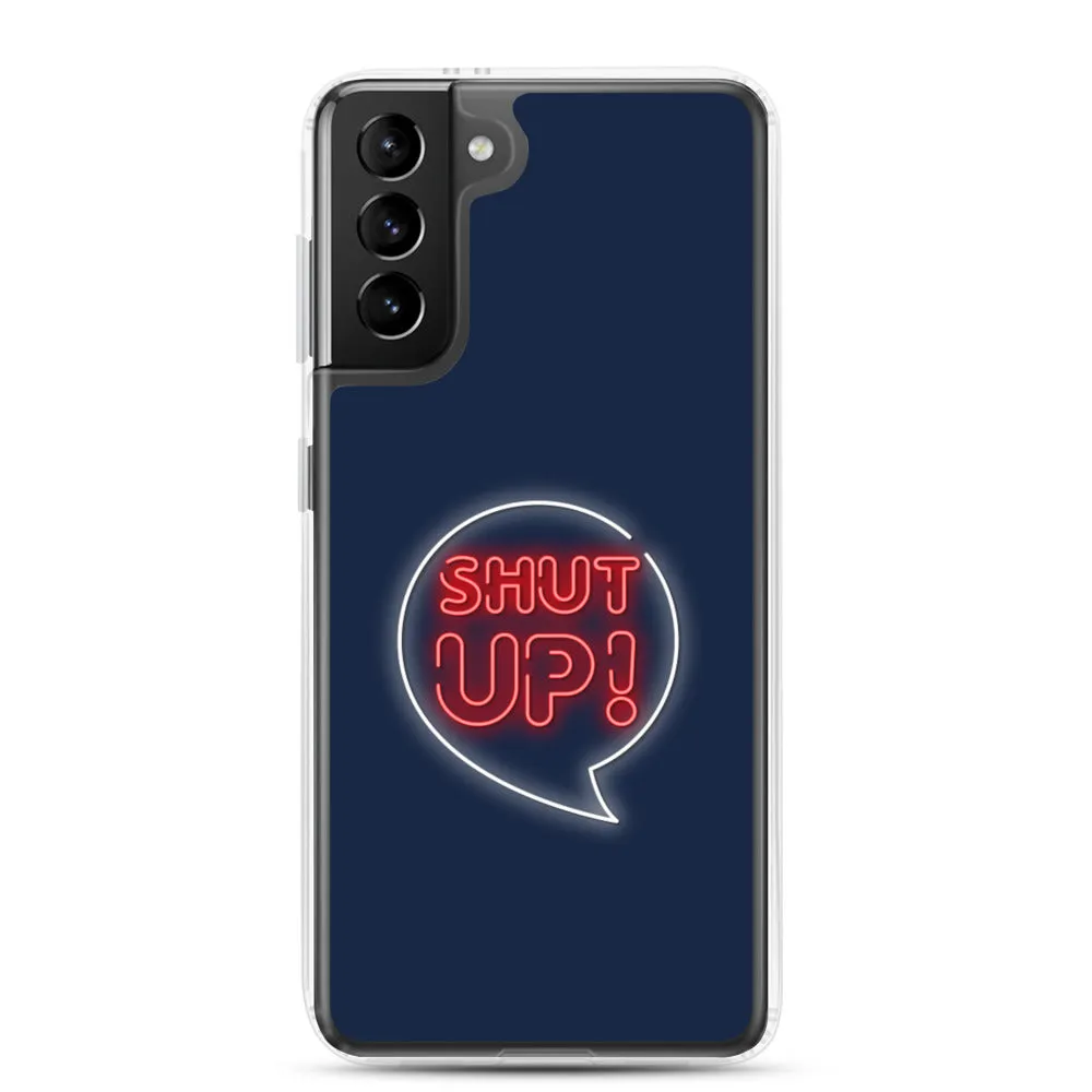 Shut Up Samsung Case