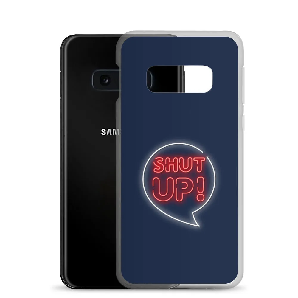 Shut Up Samsung Case