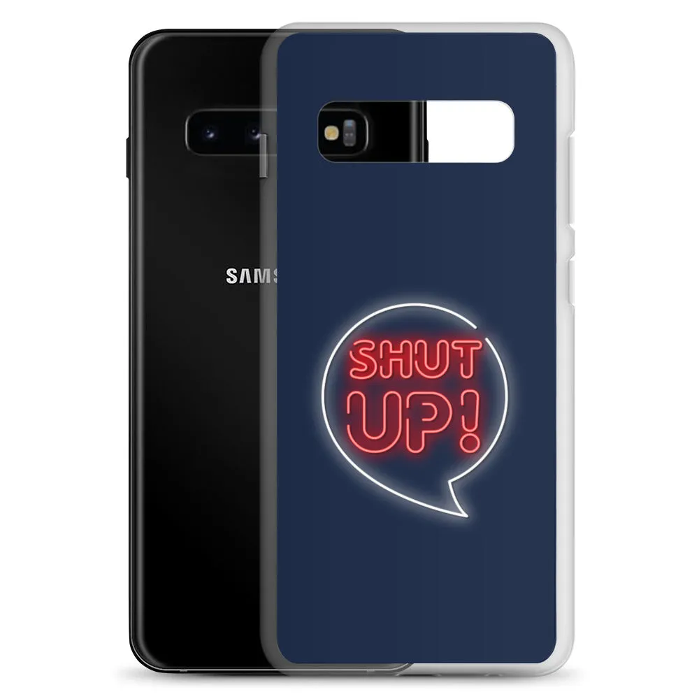 Shut Up Samsung Case