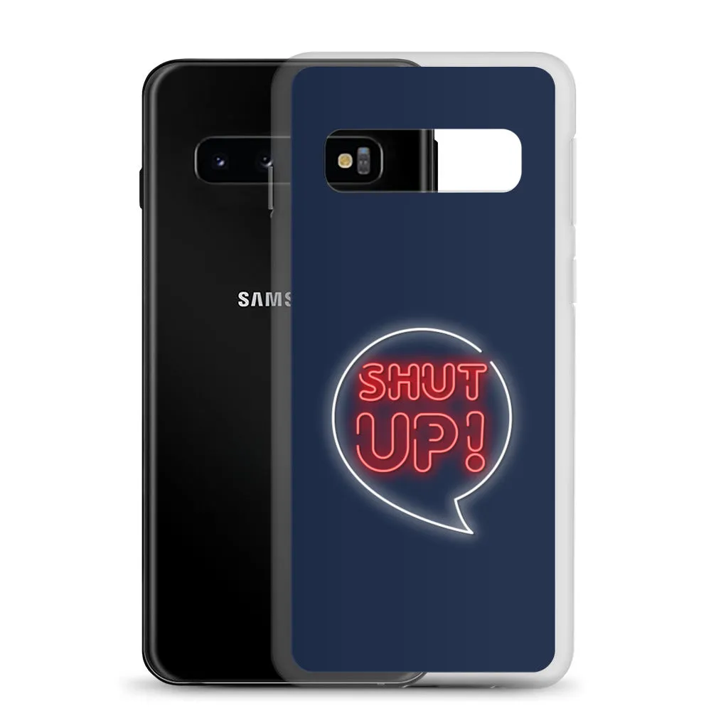 Shut Up Samsung Case