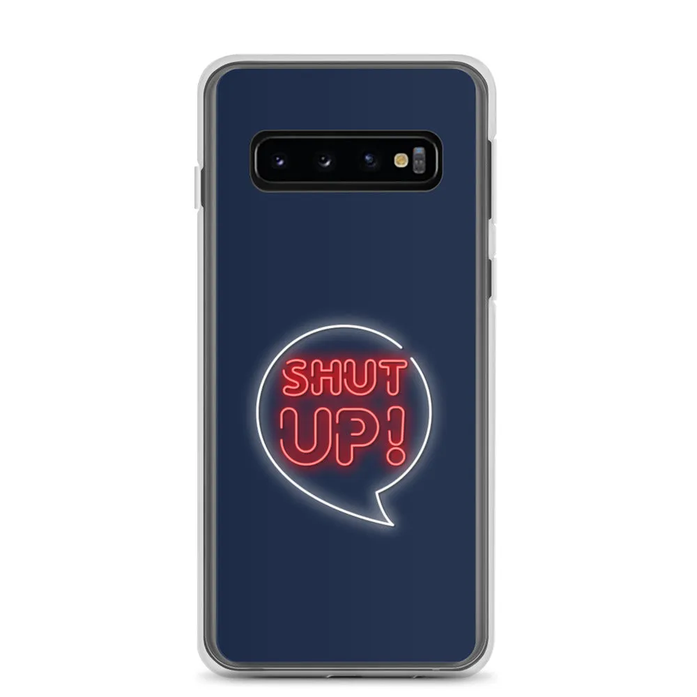 Shut Up Samsung Case