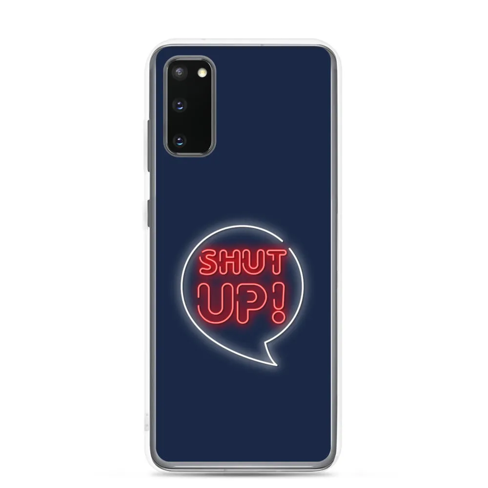 Shut Up Samsung Case