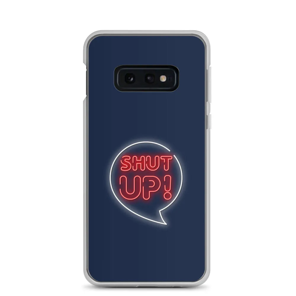 Shut Up Samsung Case