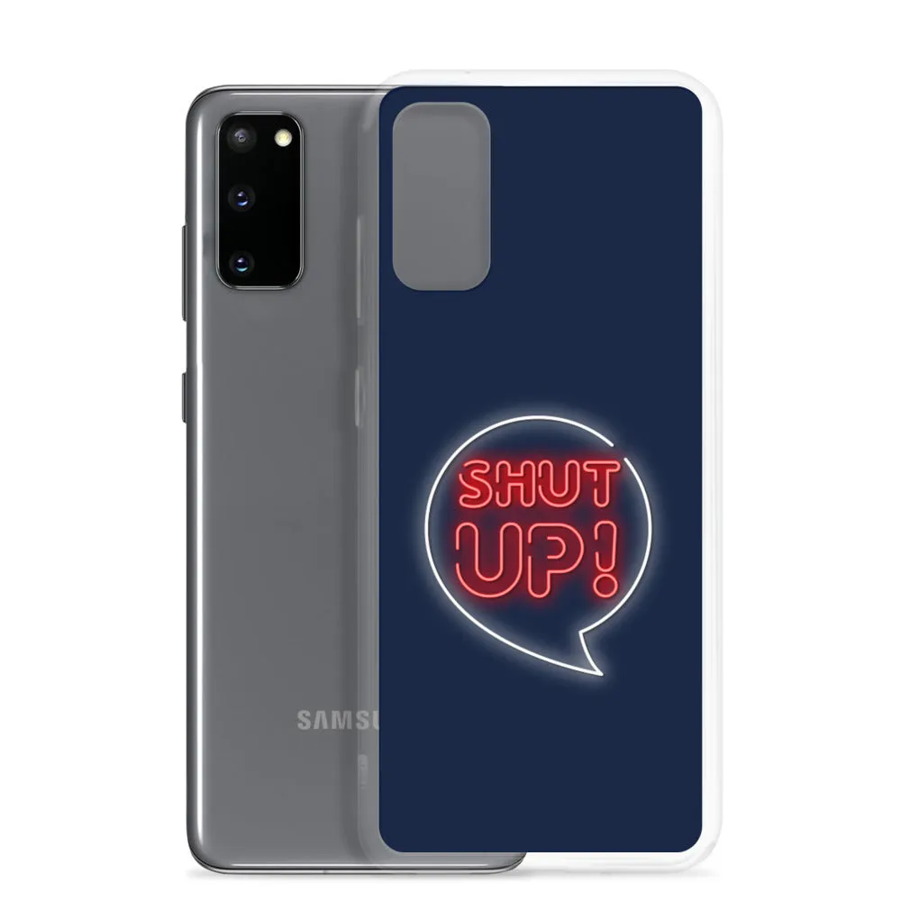 Shut Up Samsung Case