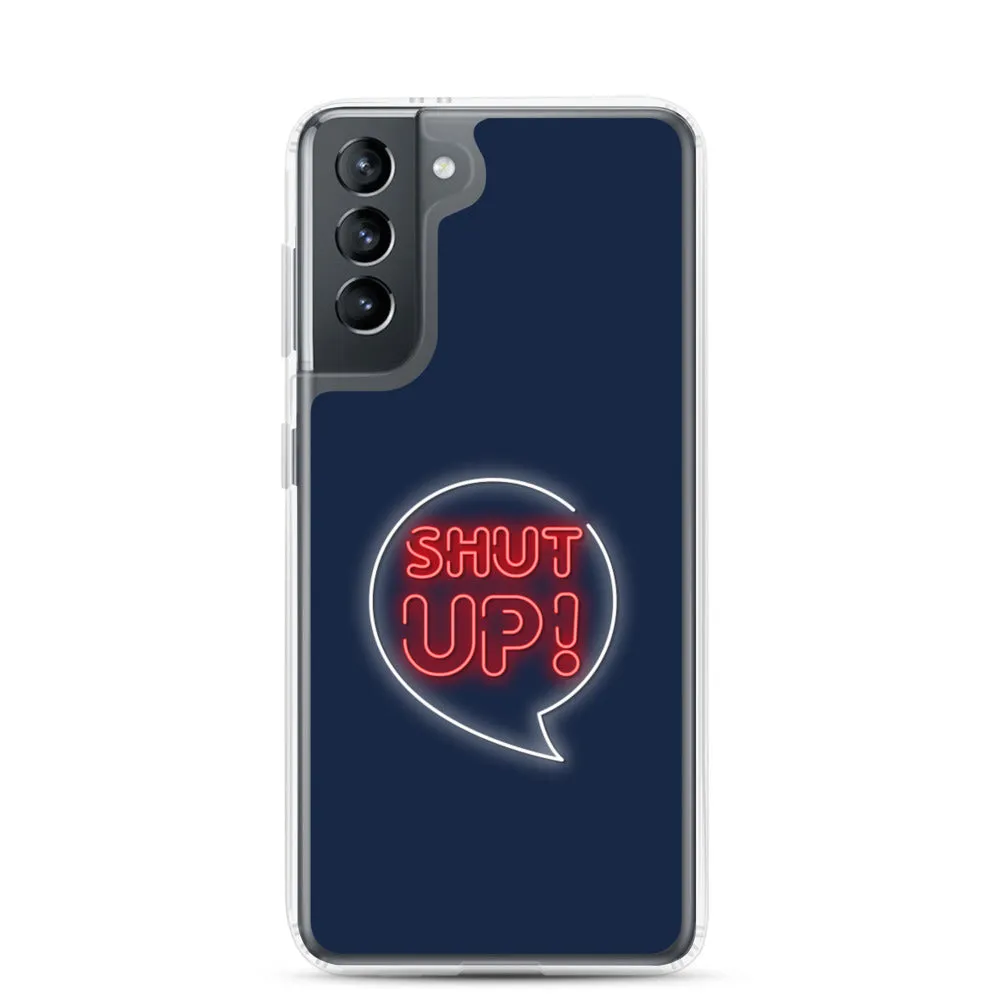 Shut Up Samsung Case