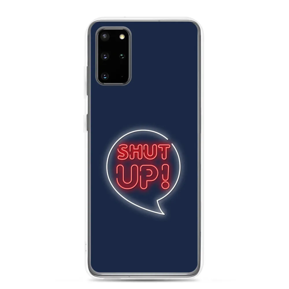 Shut Up Samsung Case