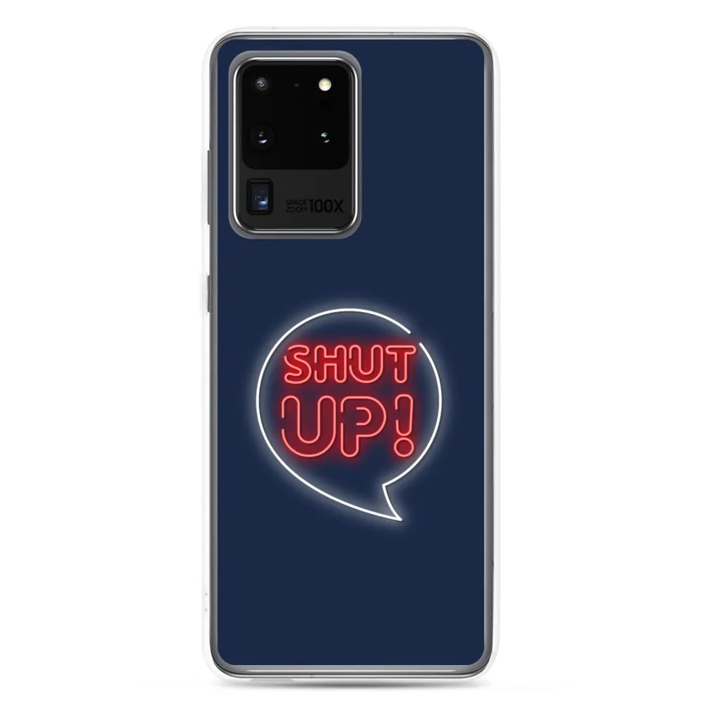 Shut Up Samsung Case