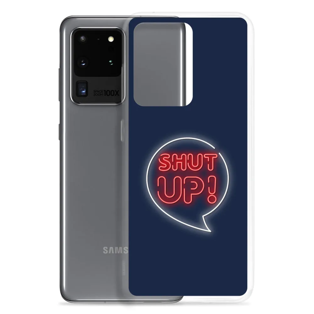 Shut Up Samsung Case