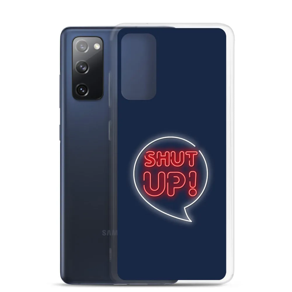 Shut Up Samsung Case