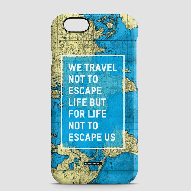 We Travel Not To - Phone Case